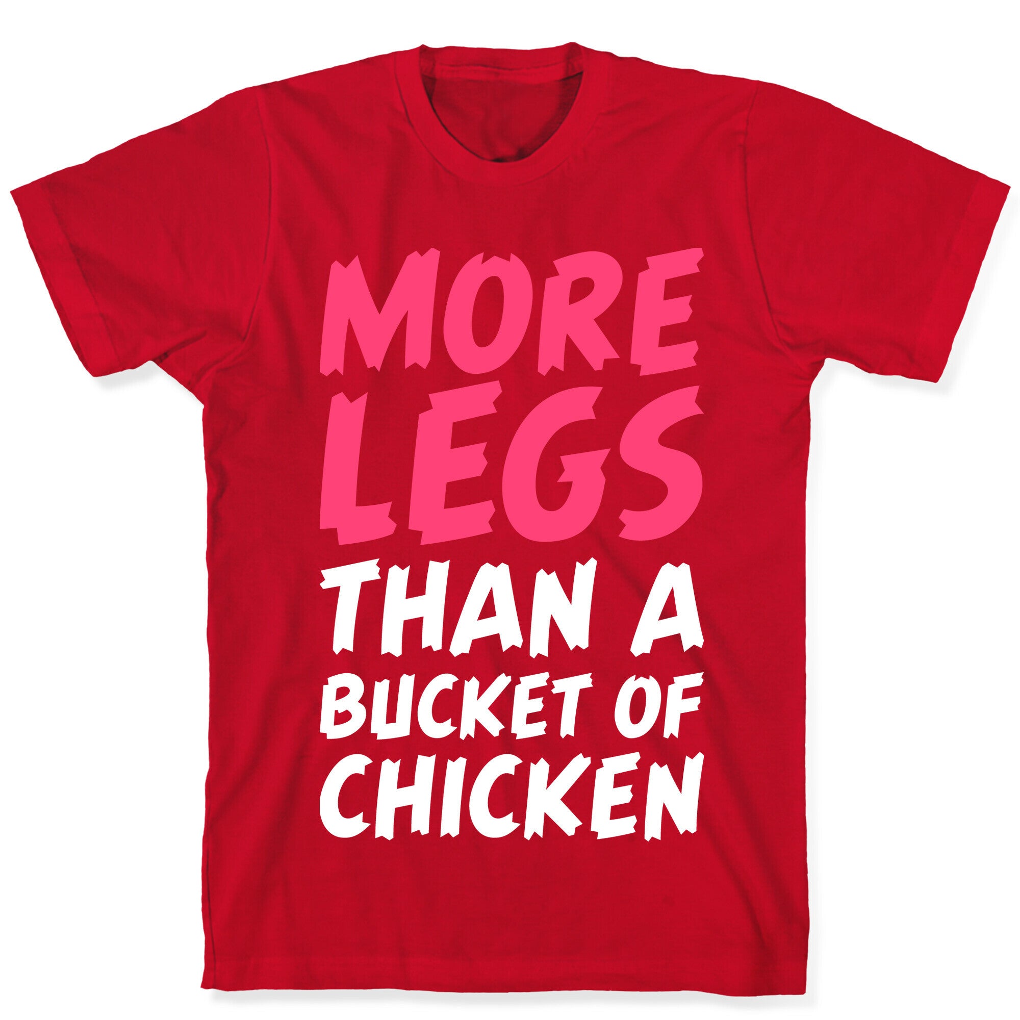 More Legs Than a Bucket of Chicken T-Shirt